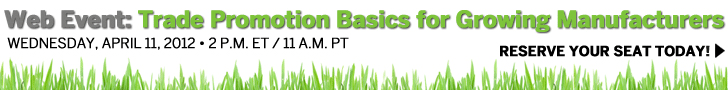 Web Event: Trade Promotion Basics for Growing Manufacturers. April 11, 2012 2pm ET/11am PT. Reserve Your Seat Today!