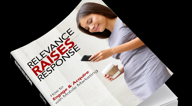 Relevance Raises Response: How to Engage and Acquire with Mobile Marketing