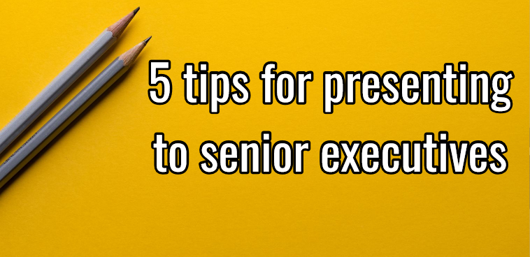 5 tips for presenting to senior executives