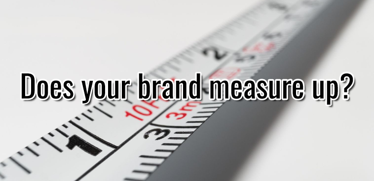 Does your brand measure up?